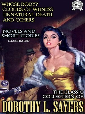 cover image of The Classic Collection of  Dorothy L. Sayers. Novels and short stories. Illustrated